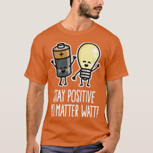 T-shirt Restez positif amusant batterie ampoule pun puns