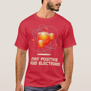 T-shirt Restez positif Évitez les électrons physique