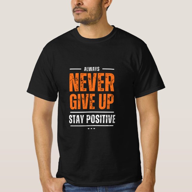 T-shirt Restez positif, ne quittez jamais (Devant)