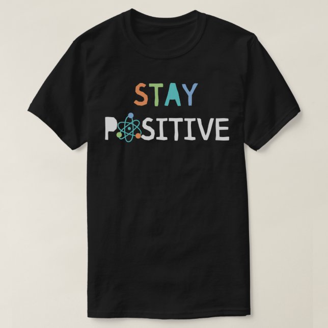 T-shirt Restez positif Science Proton Enseignant Cadeau ét (Design devant)