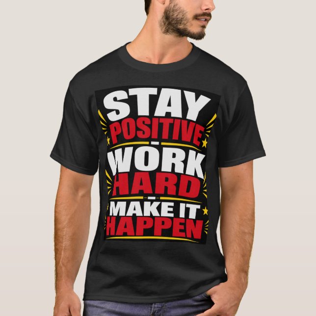 T-shirt Restez Positif Travaillez Dur (Devant)