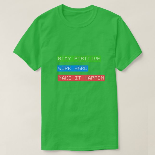 T-shirt Restez Positif Travaillez dur Pour Que Cela Arrive (Design devant)
