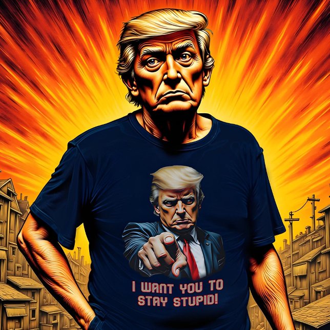 T-shirt Restez stupides Trump (Créateur téléchargé)