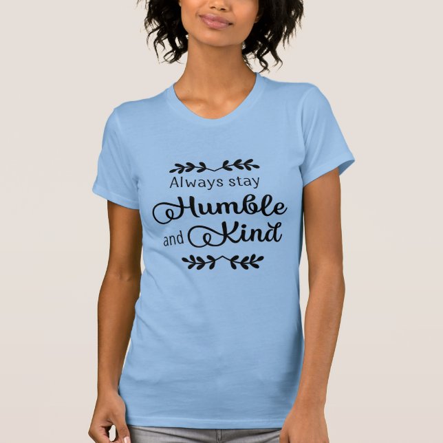 T-shirt Restez toujours humble et gentil (Devant)
