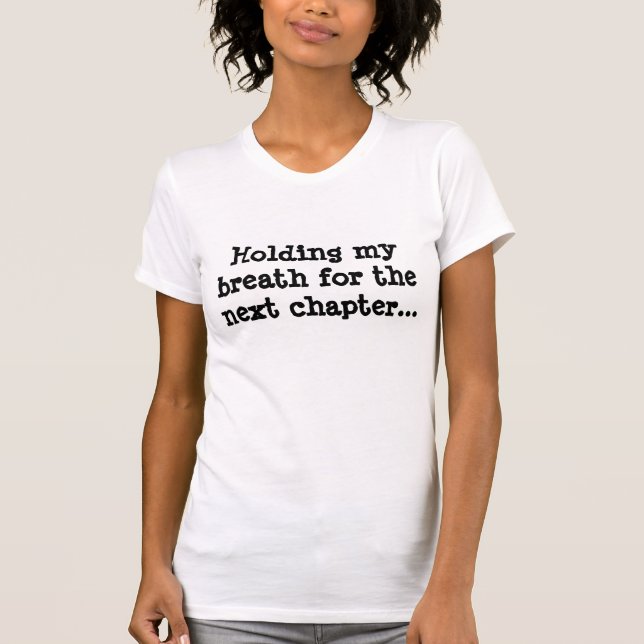 T-shirt Retenant mon souffle pour le prochain chapitre… (Devant)