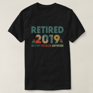 T-shirt Retiré 2019 non mon problème plus