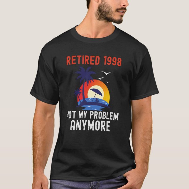 T-SHIRT RETIRED 1998 NOT MY PROBLEM ANYMORE RETRO  RETIREM (Devant)