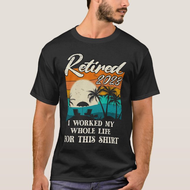 T-shirt Retired 2023 I Worked My Whole Life  Retirement Wo (Devant)