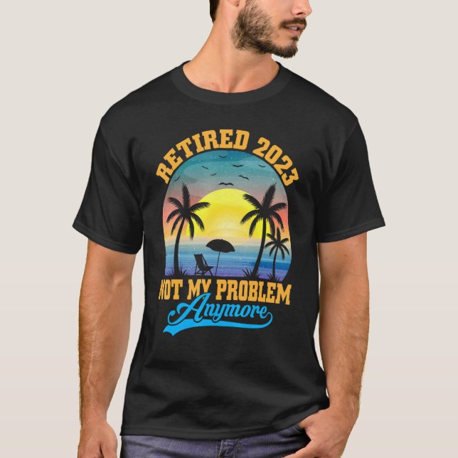 T-shirt Retired 2023 Not My Problem Anymore Retro Retireme (Devant)