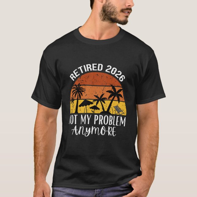 T-shirt Retired 2026 Not My Problem Anymore (Devant)