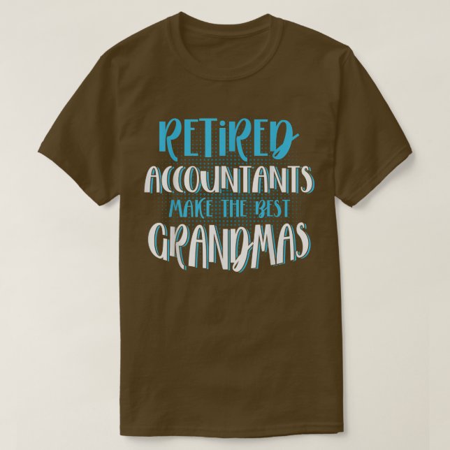 T-shirt Retired Accountants Make The Best Grandmas, CPA Ac (Design devant)