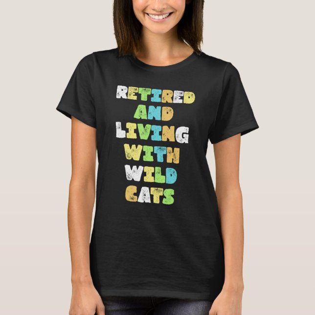 T-shirt Retired And Living With Wild Cats Animals (Devant)