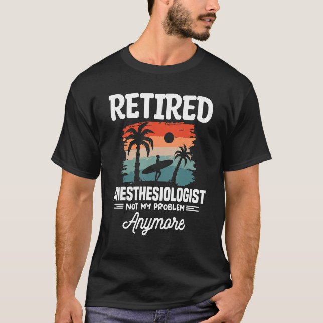 T-shirt Retired Anesthesiologist Not My Problem Anymore CR (Devant)