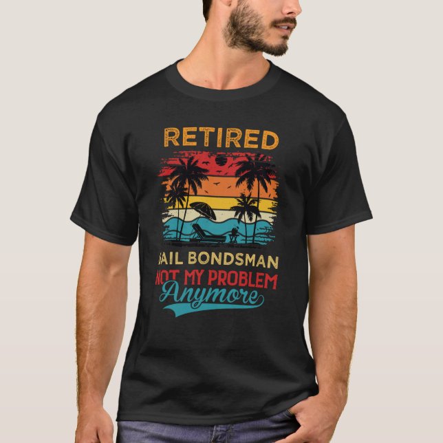 T-shirt Retired Bail Bondsman Not My Problem Anymore Retir (Devant)