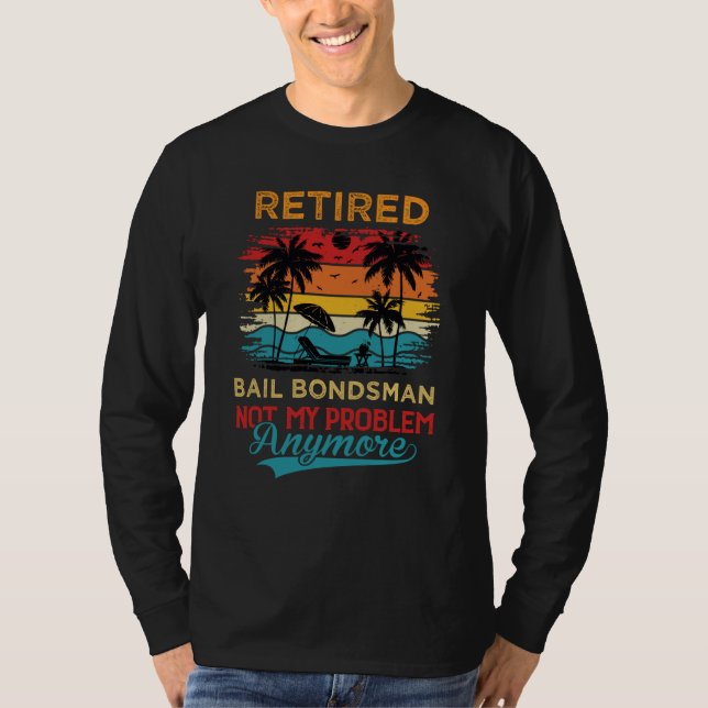 T-shirt Retired Bail Bondsman Not My Problem Anymore Retir (Devant)