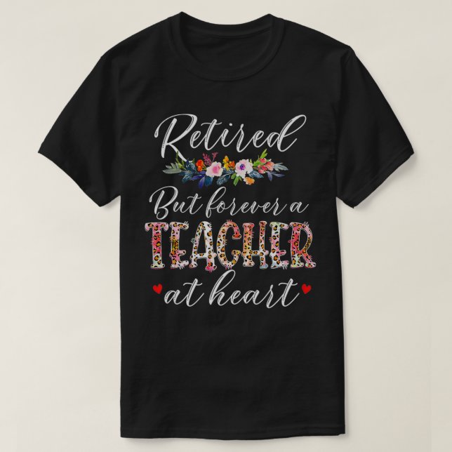 T-shirt Retired But Forever A Teacher At Heart Teaching (Design devant)