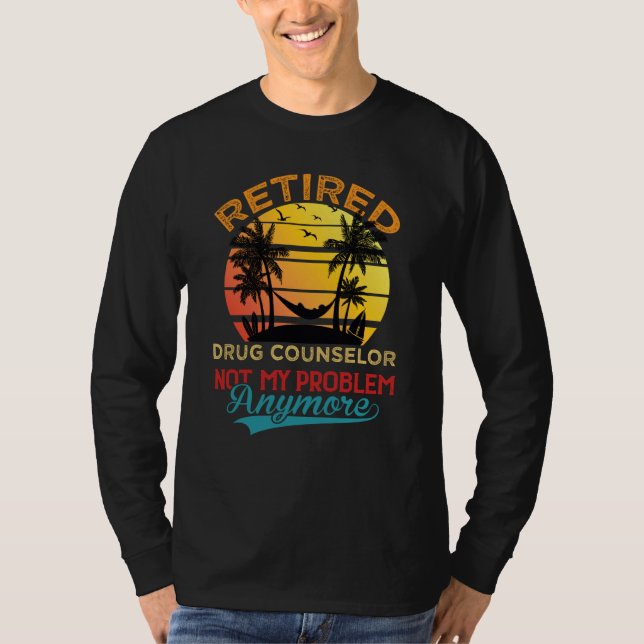 T-shirt Retired Drug Counselor Not My Problem Anymore Reti (Devant)