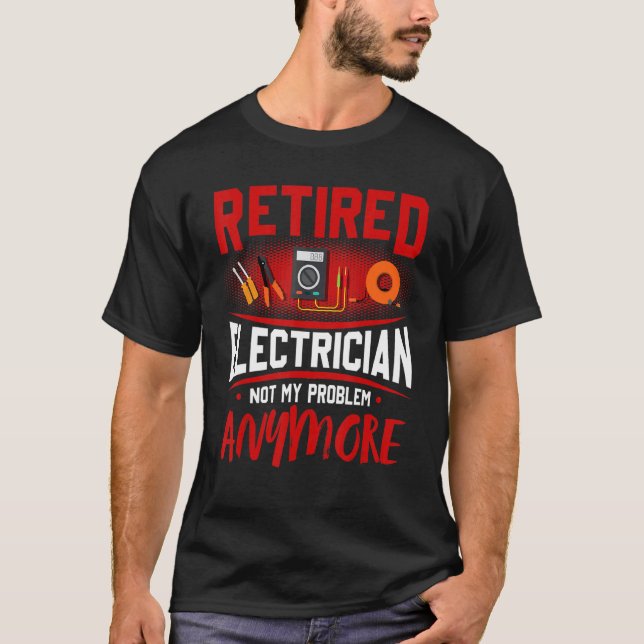 T-shirt Retired Electrician Not My Problem Anymore (Devant)
