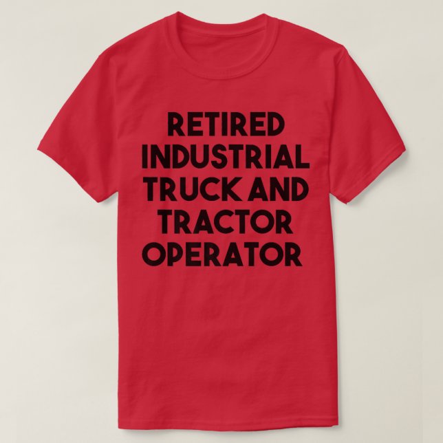 T-shirt Retired Industrial Truck Tractor Operator  (Design devant)