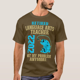 T-shirt Retired Language Arts Teacher 2022 Fishing Lover R