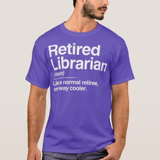 T-shirt Retired Librarian Definition Normal Only Cooler (Devant)