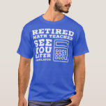 T-shirt Retired Math Teacher Funny Math Teacher Retirement<br><div class="desc">Retired Math Teacher Funny Math Teacher Retirement .Check out our Math t shirts selection for the very best in unique or custom,  handmade pieces from our clothing shops.</div>