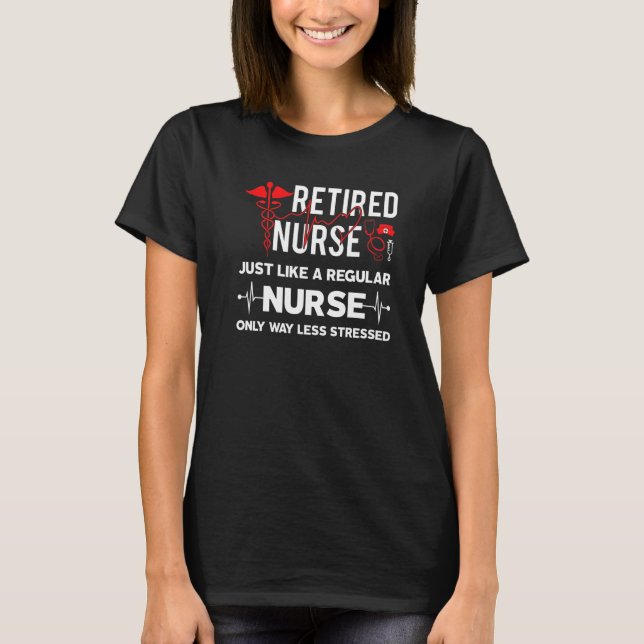 T-shirt Retired Nurse Just Like Regular Nurse Only Way Les (Devant)