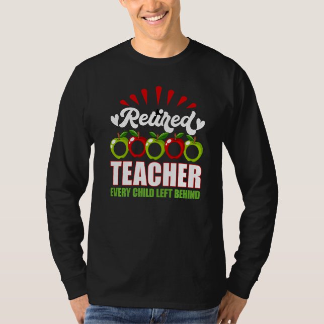 T-shirt Retired Teacher Every Child Left Behind (Devant)