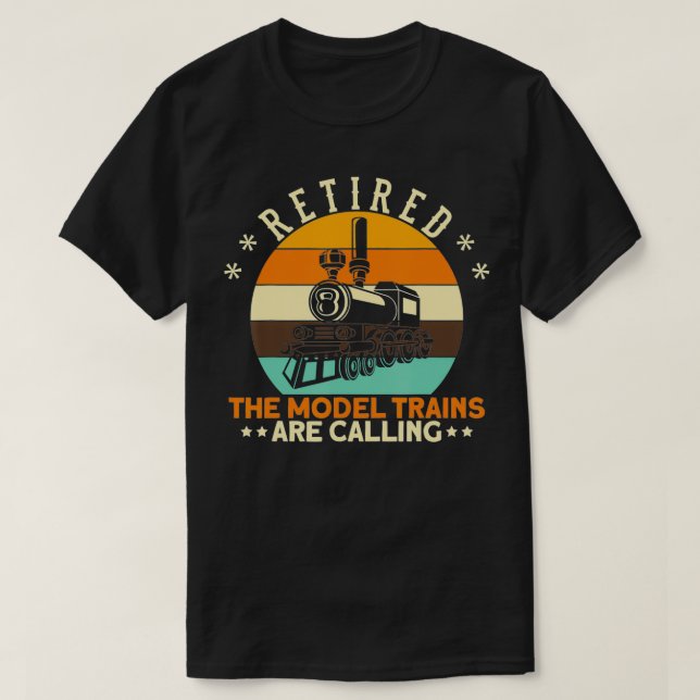 T-shirt Retired The Model Trains Are Calling I Railroader  (Design devant)