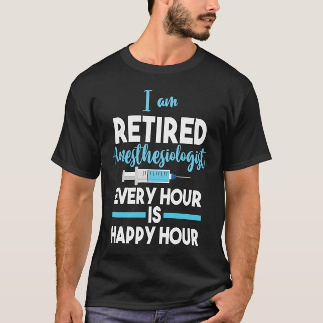 T-shirt Retiree Retired Anesthesiologist Every Hour Is Hap (Devant)