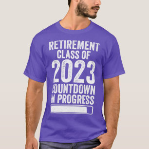 T-shirt Retirement Class Of 2023 Countdown In Progress Fun