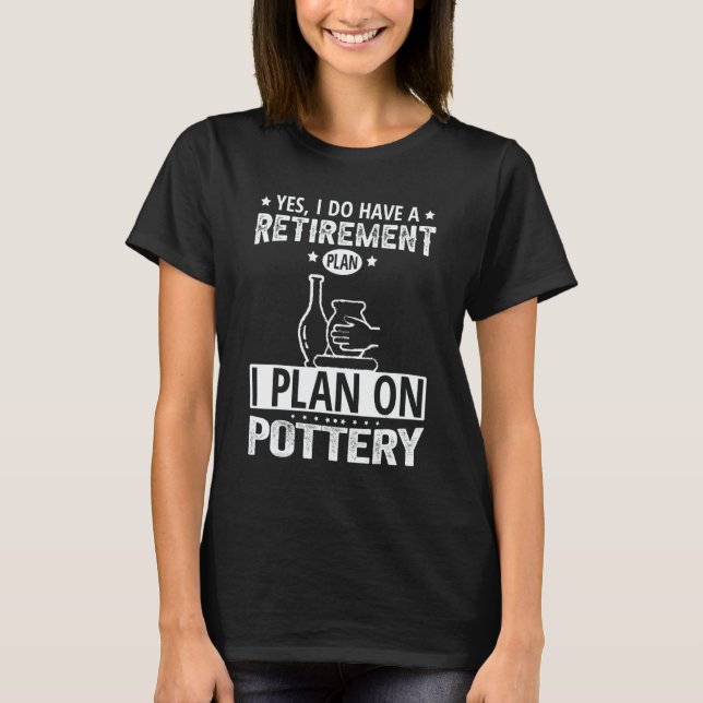 T-shirt Retirement Plan Pottery (Devant)