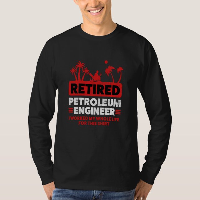 T-shirt Retirement Retiree Engineering Retired Petroleum E (Devant)