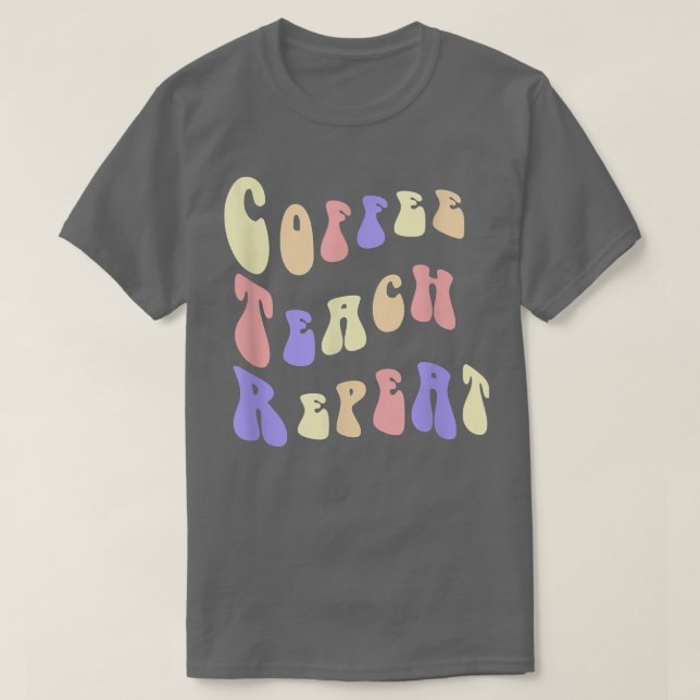 T-shirt Retour à l'école Café Enseigner Répéter La vie d'e (Design devant)