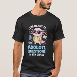 T-shirt Retour à l'école Questions de Axolotl Drôle 6ème a