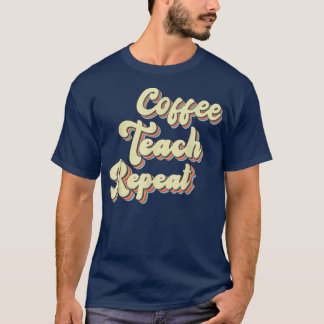 T-shirt Retourner À L'École Coffee Enseignant Répéter Moti