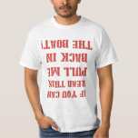 T-shirt Retournez-moi dans le bateau<br><div class="desc">Si vous pouvez lire ceci... REMETTEZ-MOI DANS LE BATEAU ! Homme et/ou femme par-dessus bord ! Pensez d'abord à la sécurité et portez cette chemise de sauvetage sur votre prochain voyage de pêche en haute mer ou de navigation.</div>