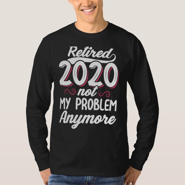 T-shirt Retraité 2020 Pas Mon Problème Plus Drôle Retraité (Devant)