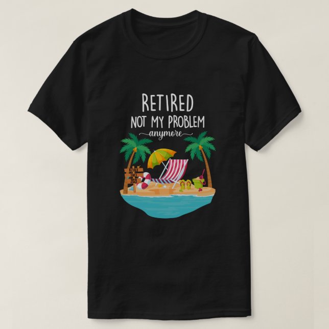 T-shirt Retraité 2021 Pas mon problème Plus de plaisir à l (Design devant)