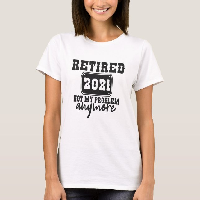 T-shirt Retraité 2021 Pas mon problème Plus de vacances dr (Devant)