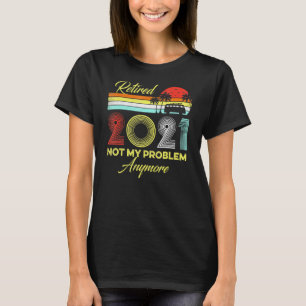 T-shirt Retraité 2021 Pas mon problème Plus Retro Rv Campi