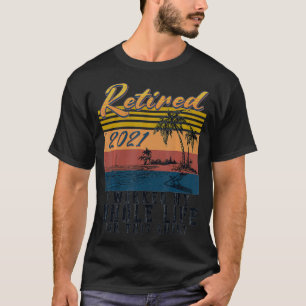 T-shirt Retraité 2021 Retraite J'Ai Travaillé Toute Ma Vie