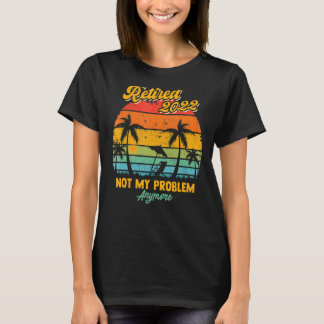 T-shirt Retraité 2022 Design Pas Mon Problème Plus Drôle R