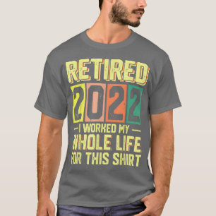 T-shirt retraité 2022 j'ai travaillé toute ma vie pour cet