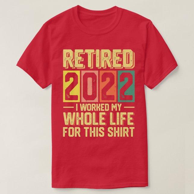 T-shirt Retraité 2022 J'Ai Travaillé Toute Ma Vie Pour Thi (Design devant)