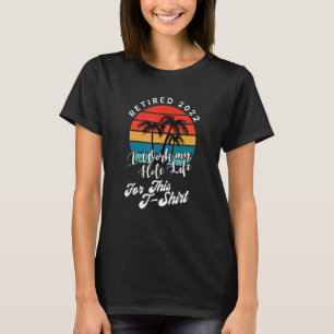 T-shirt retraité 2022 je travaille ma vie entière pour cel
