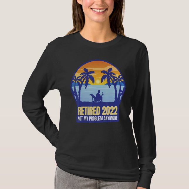 T-shirt Retraité 2022 Pas Mon Problème Plus (Devant)