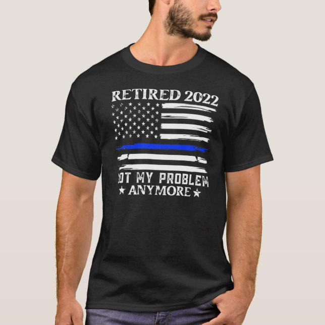 T-shirt Retraité 2022 Pas mon problème Plus Cop Retraite (Devant)