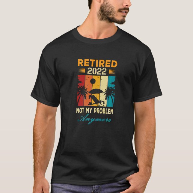 T-shirt Retraité 2022 Pas mon problème Plus d'adieu Partie (Devant)