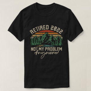 T-shirt Retraité 2022 Pas mon problème Plus de retraite